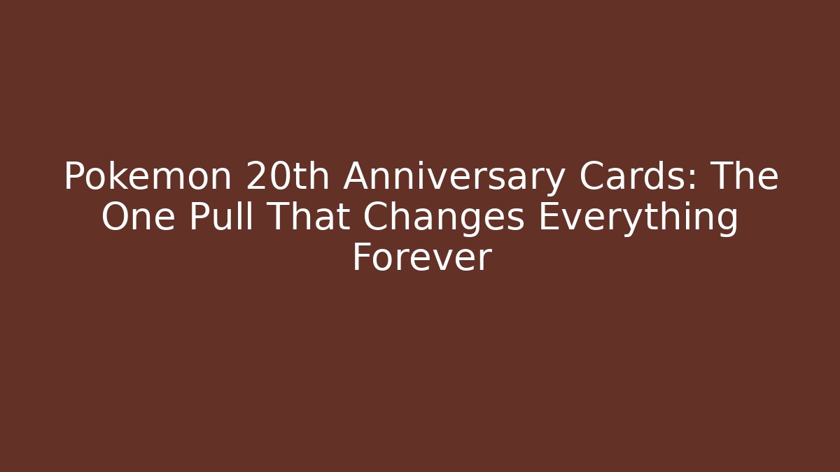 Pokémon 20th Anniversary Cards: The One Pull That Changes Everything Forever - Critter Realm