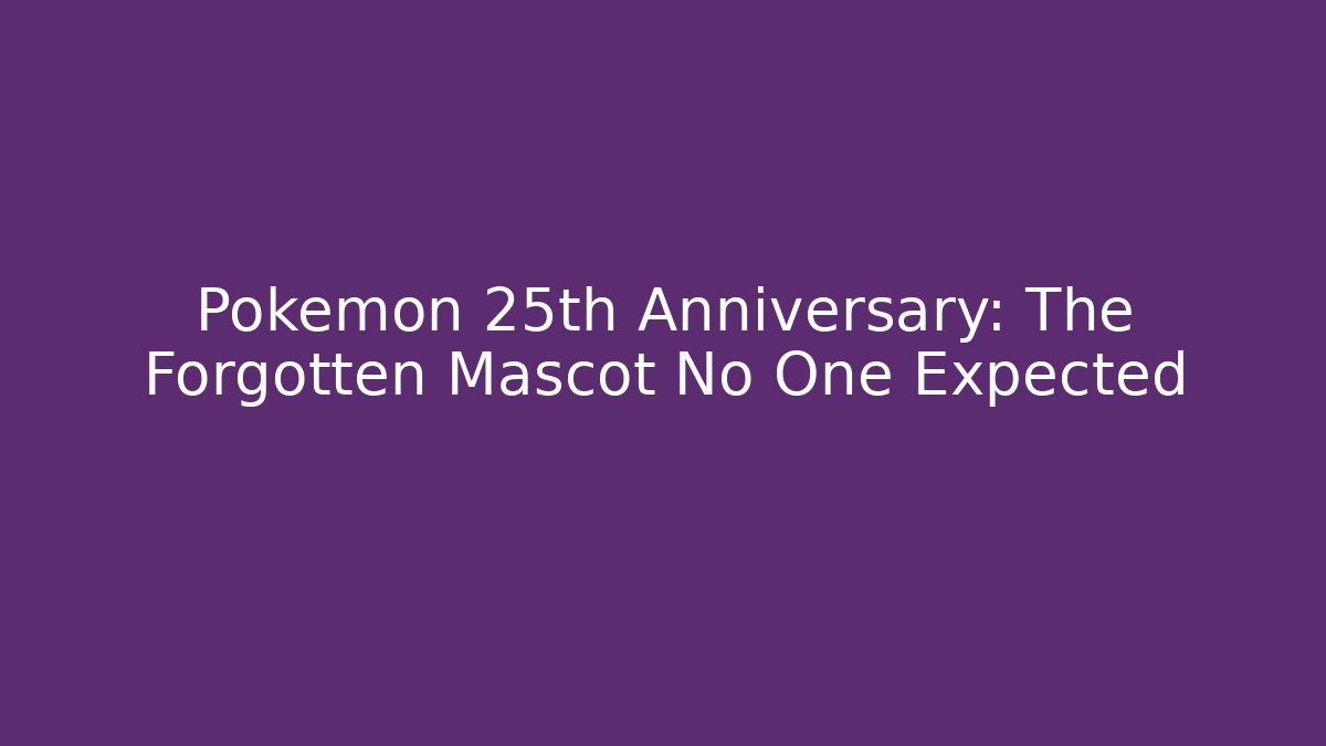 Pokémon 25th Anniversary: The Forgotten Mascot No One Expected