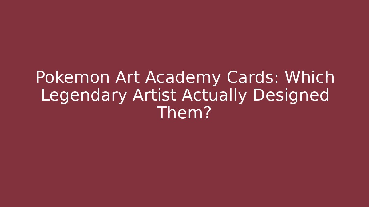 Pokémon Art Academy Cards: Which Legendary Artist Actually Designed Them?