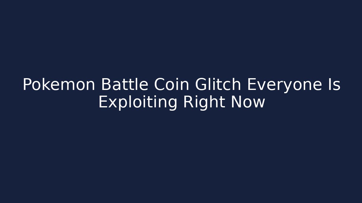 Pokémon Battle Coin Glitch Everyone Is Exploiting Right Now