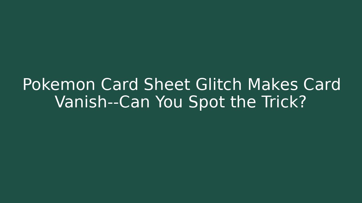 Pokémon Card Sheet Glitch Makes Card Vanish—Can You Spot the Trick?