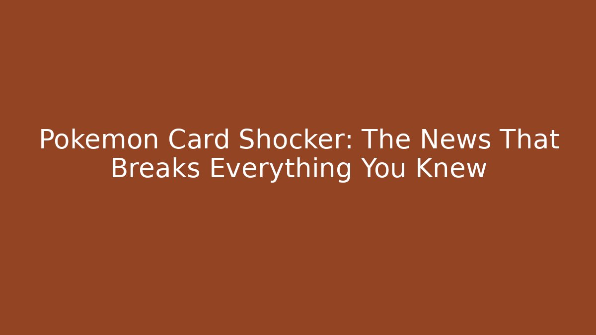 Pokémon Card Shocker: The News That Breaks Everything You Knew - Critter Realm