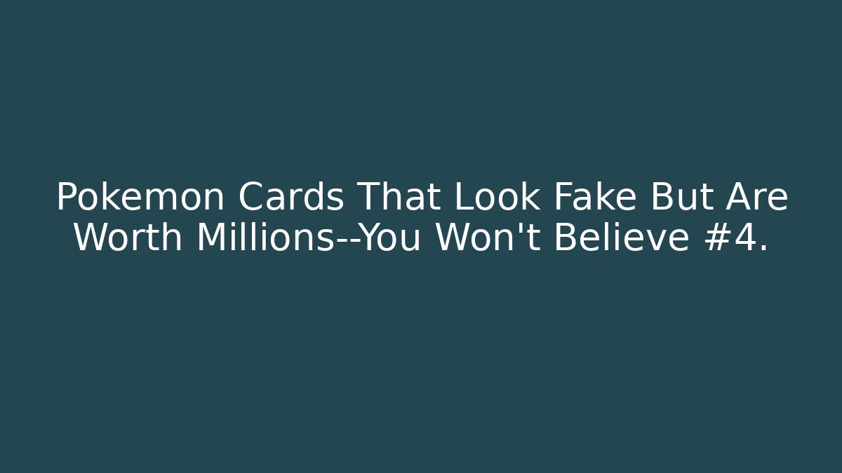 Pokémon Cards That Look Fake But Are Worth Millions—You Won't Believe #4.
