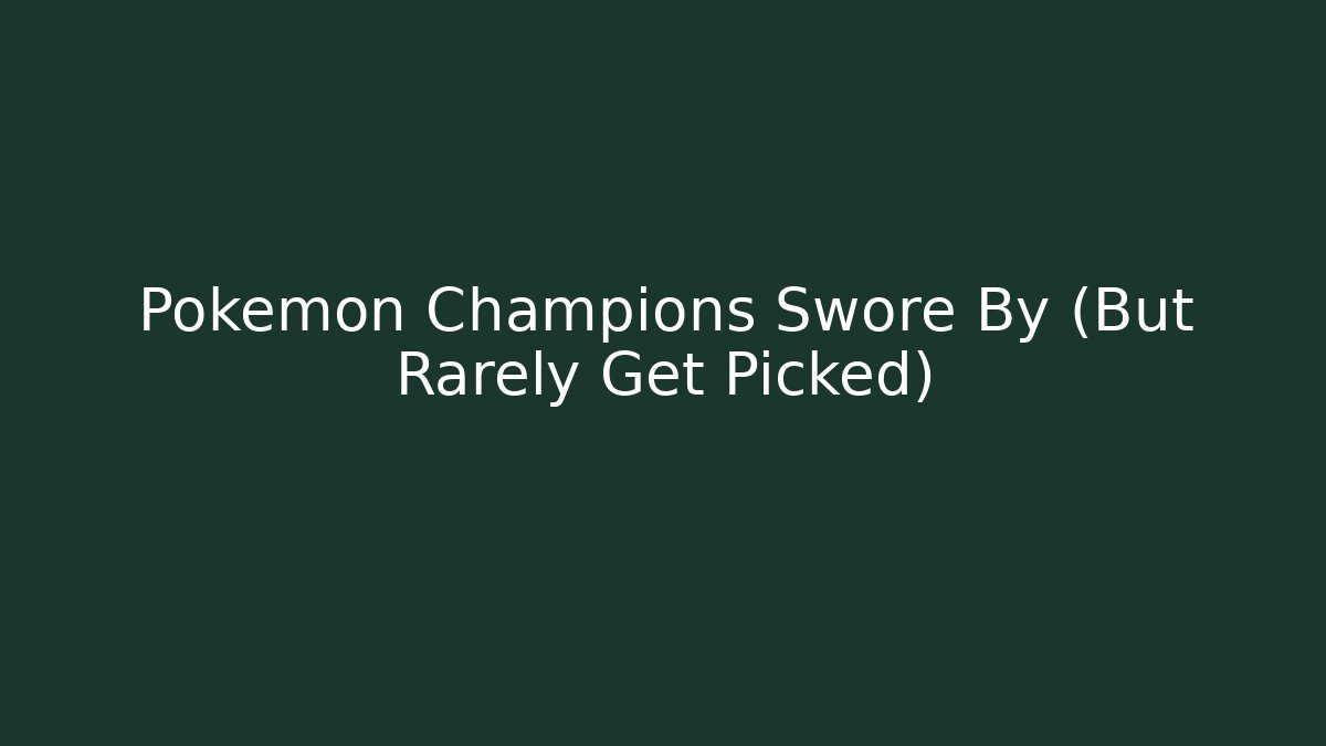 Pokémon Champions Swore By (But Rarely Get Picked)