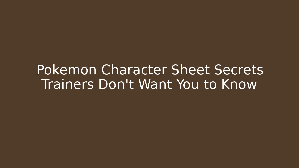 Pokémon Character Sheet Secrets Trainers Don't Want You to Know - Critter Realm