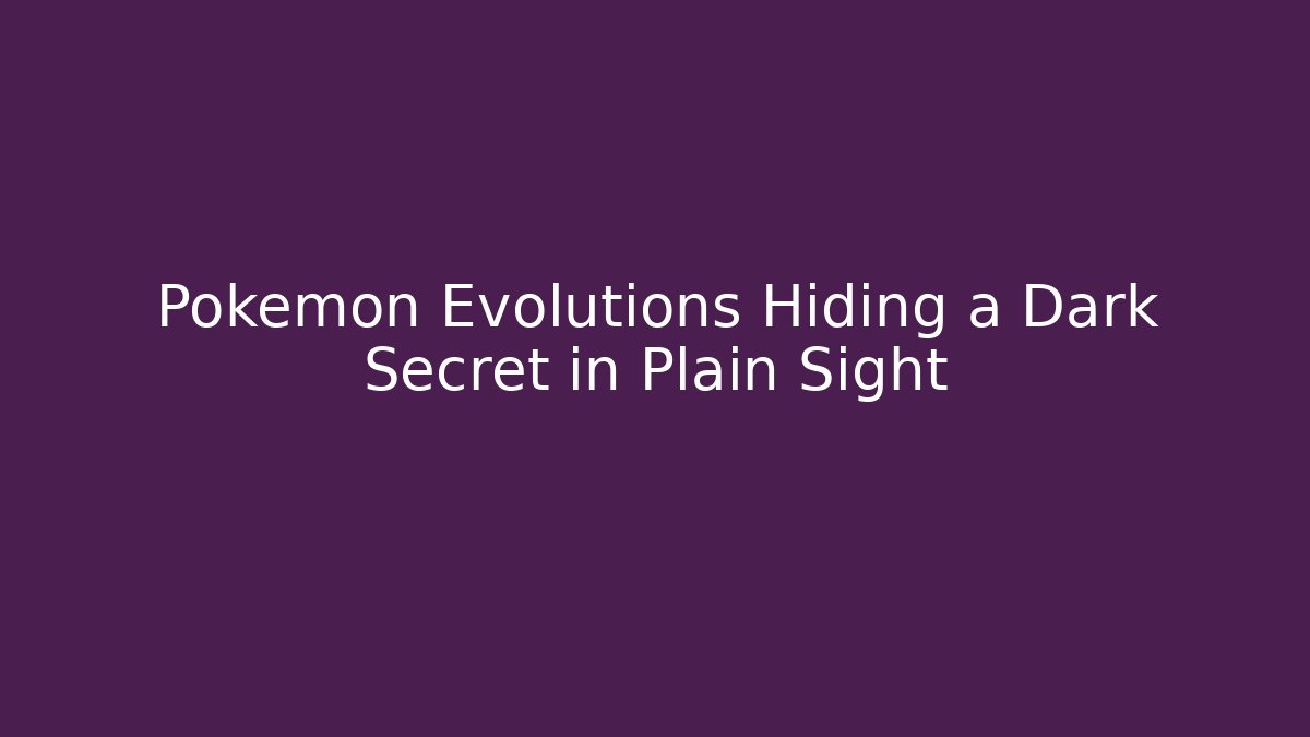 Pokémon Evolutions Hiding a Dark Secret in Plain Sight