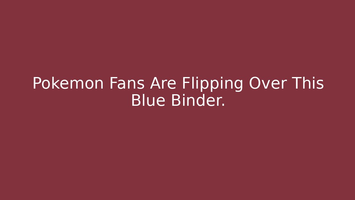 Pokémon Fans Are Flipping Over This Blue Binder.