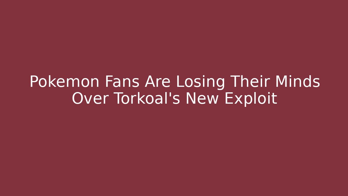 Pokémon Fans Are Losing Their Minds Over Torkoal's New Exploit