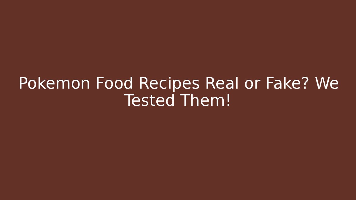 Pokémon Food Recipes Real or Fake? We Tested Them!