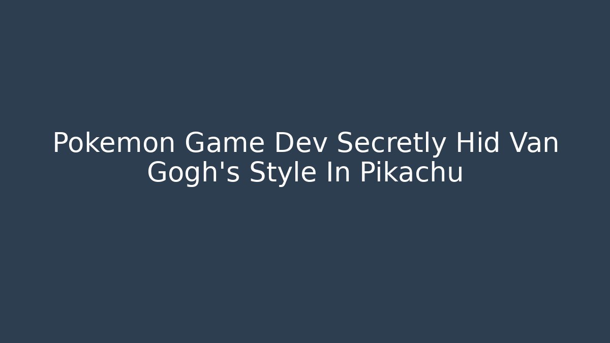 Pokémon Game Dev Secretly Hid Van Gogh's Style In Pikachu - Critter Realm