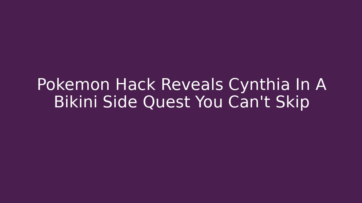 Pokémon Hack Reveals Cynthia In A Bikini Side Quest You Can't Skip