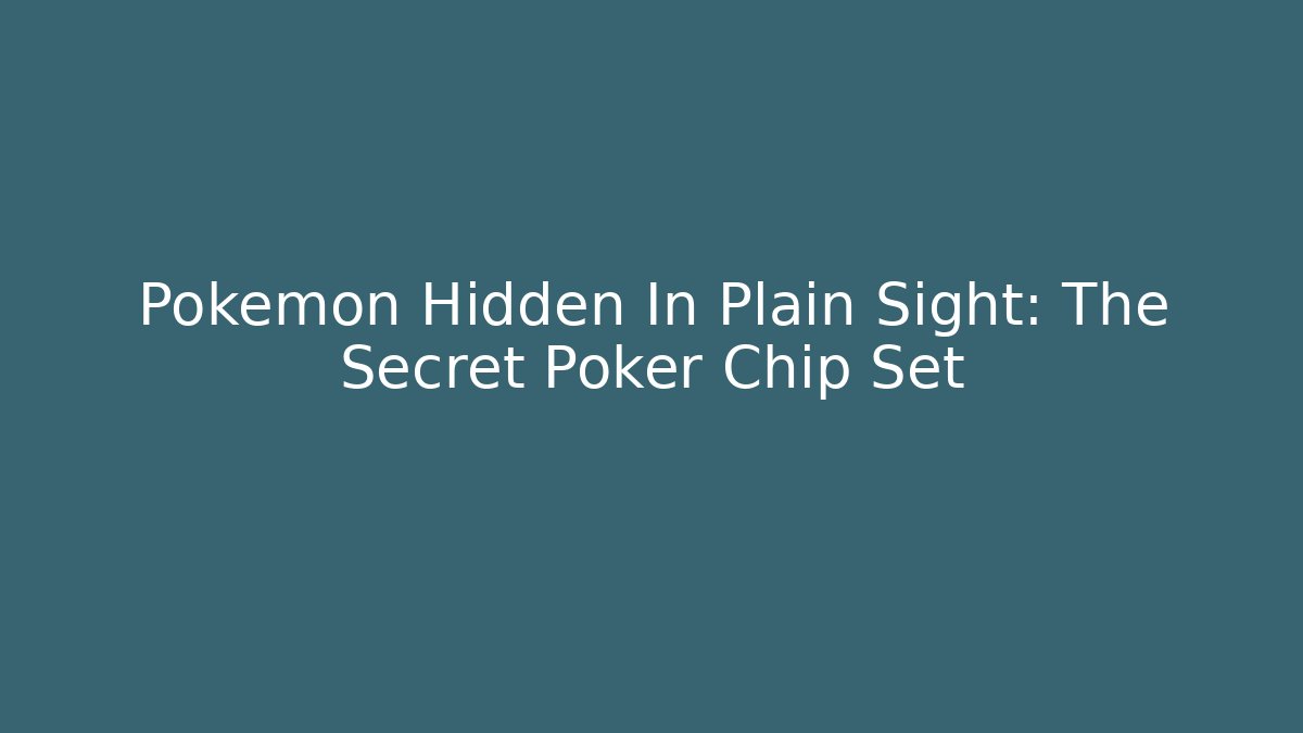 Pokémon Hidden In Plain Sight: The Secret Poker Chip Set