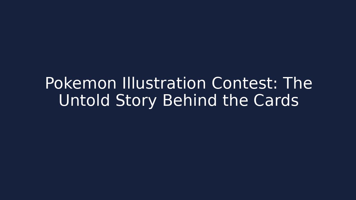 Pokémon Illustration Contest: The Untold Story Behind the Cards