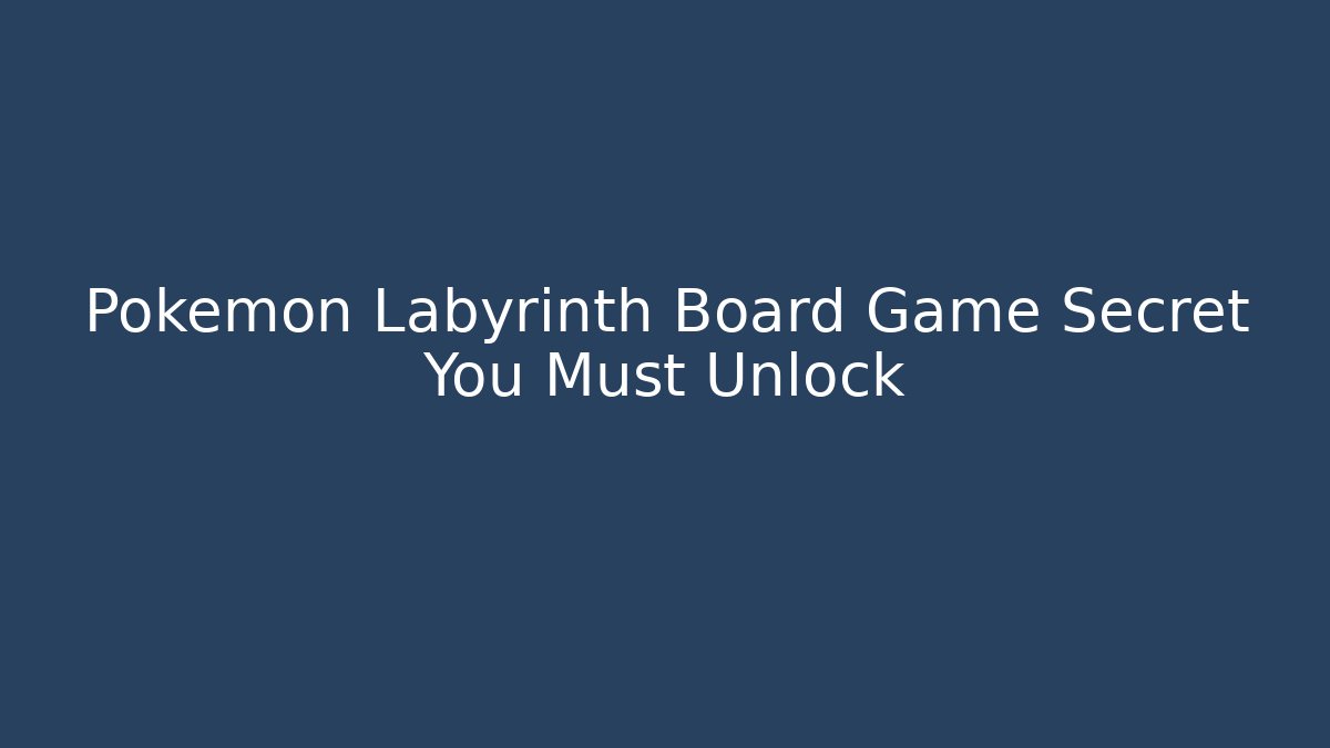 Pokémon Labyrinth Board Game Secret You Must Unlock