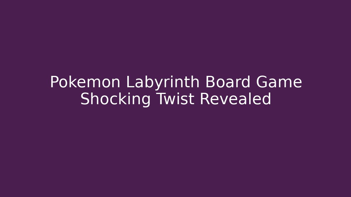 Pokémon Labyrinth Board Game Shocking Twist Revealed