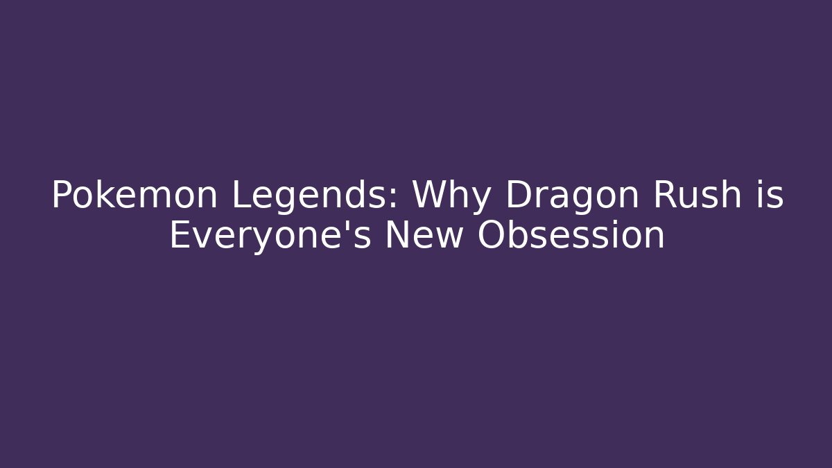 Pokémon Legends: Why Dragon Rush is Everyone's New Obsession