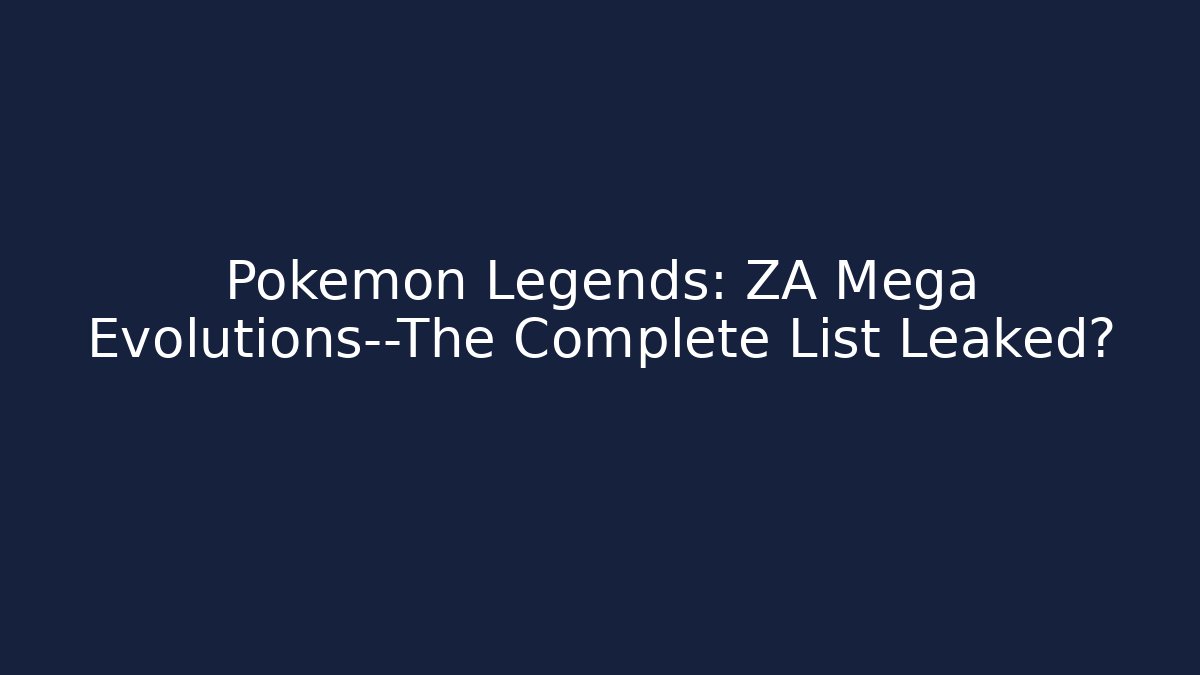 Pokémon Legends: ZA Mega Evolutions—The Complete List Leaked? - Critter Realm