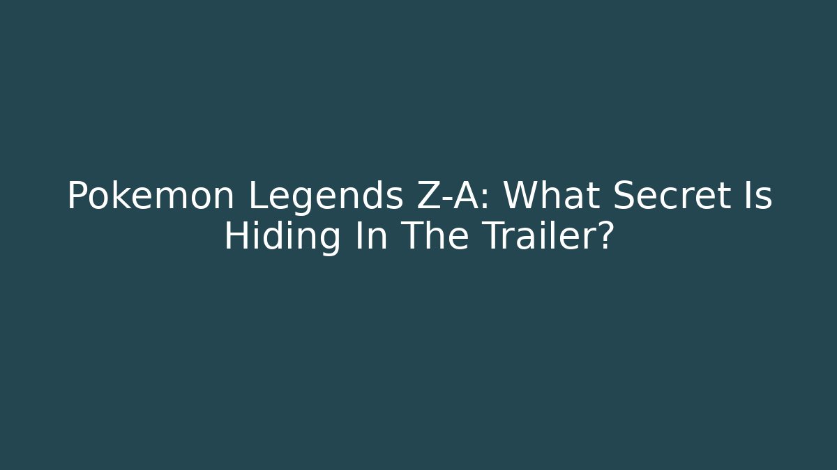 Pokémon Legends Z-A: What Secret Is Hiding In The Trailer?