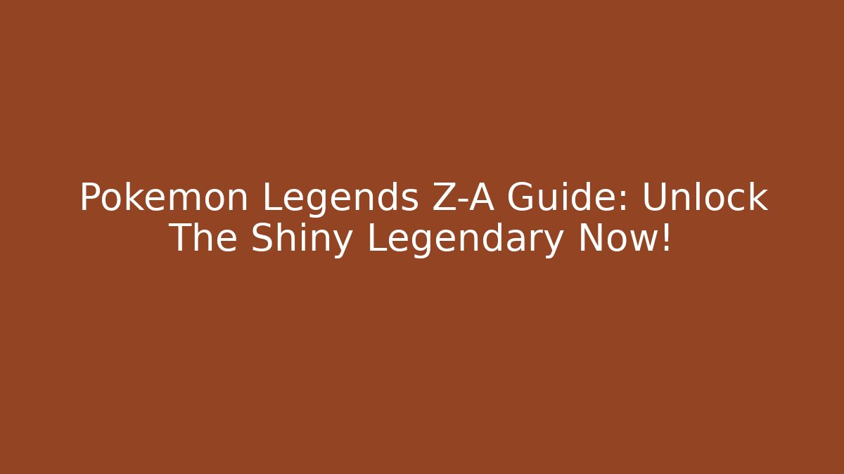 Pokémon Legends Z-A Guide: Unlock The Shiny Legendary Now! - Critter Realm