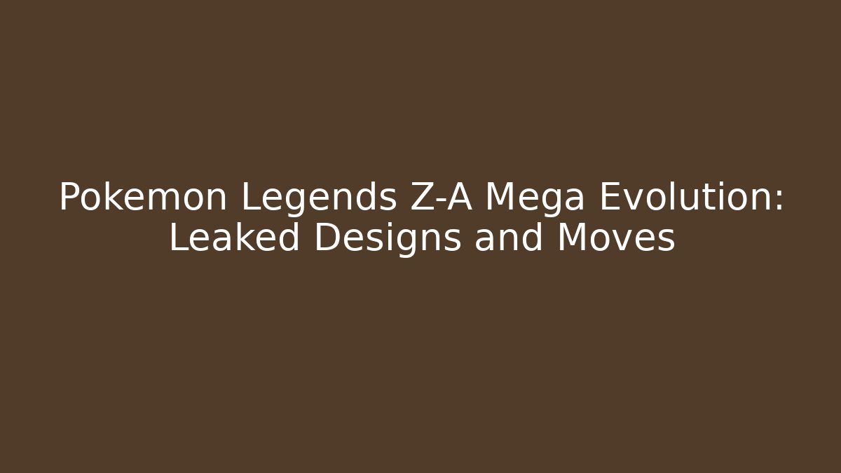 Pokémon Legends Z-A Mega Evolution: Leaked Designs and Moves