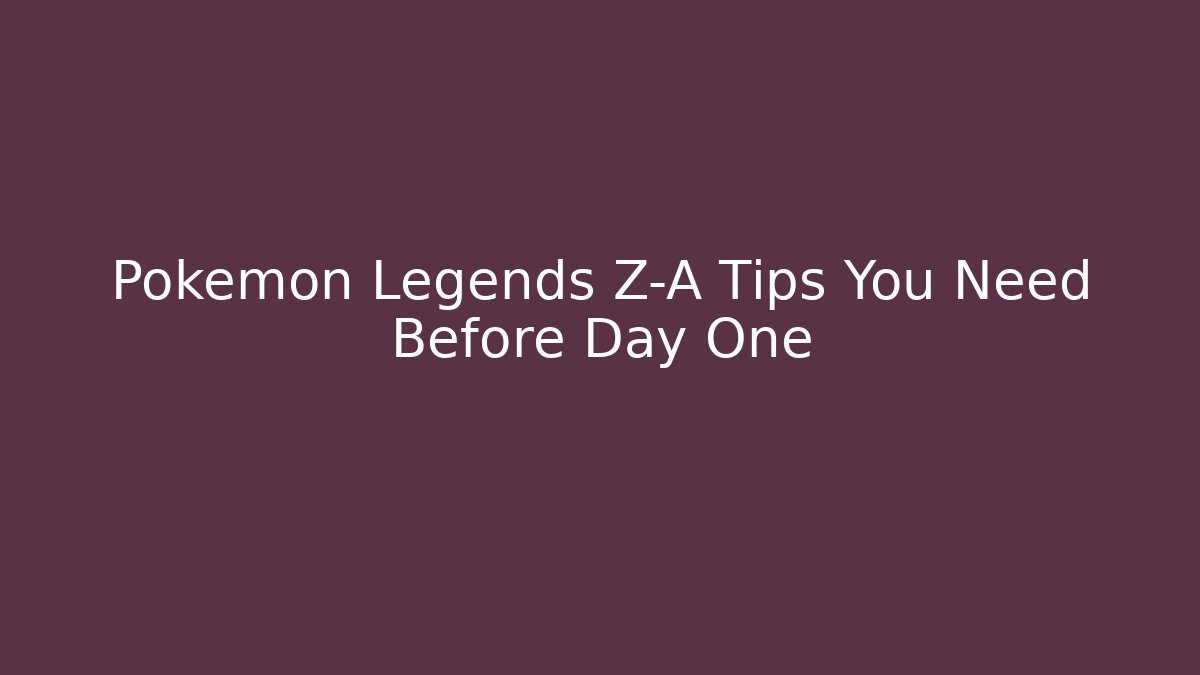 Pokémon Legends Z-A Tips You Need Before Day One