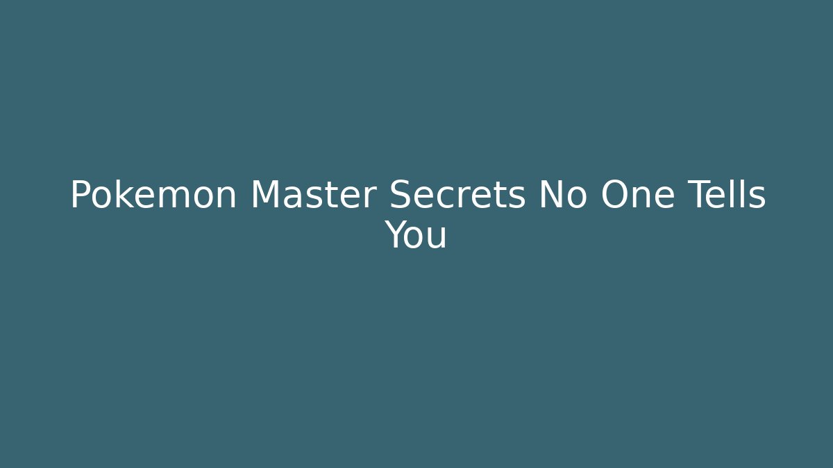 Pokémon Master Secrets No One Tells You