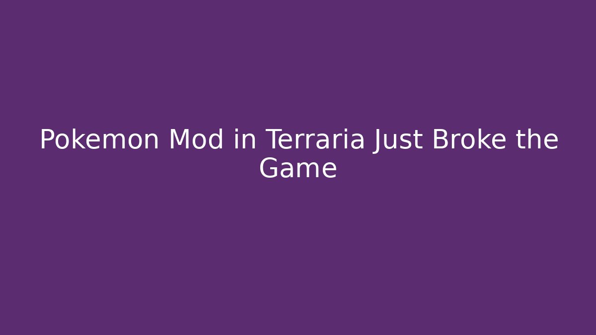 Pokémon Mod in Terraria Just Broke the Game