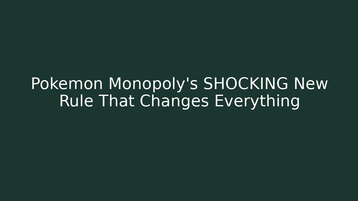 Pokémon Monopoly’s SHOCKING New Rule That Changes Everything