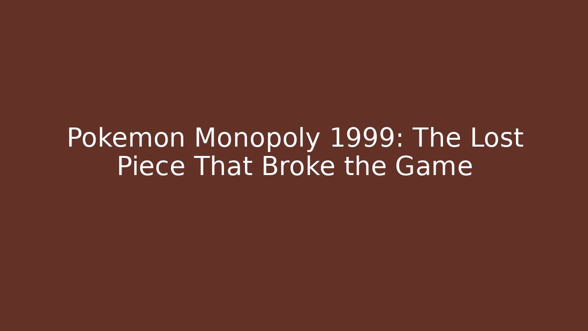 Pokémon Monopoly 1999: The Lost Piece That Broke the Game