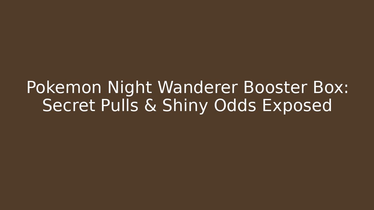 Pokémon Night Wanderer Booster Box: Secret Pulls & Shiny Odds Exposed