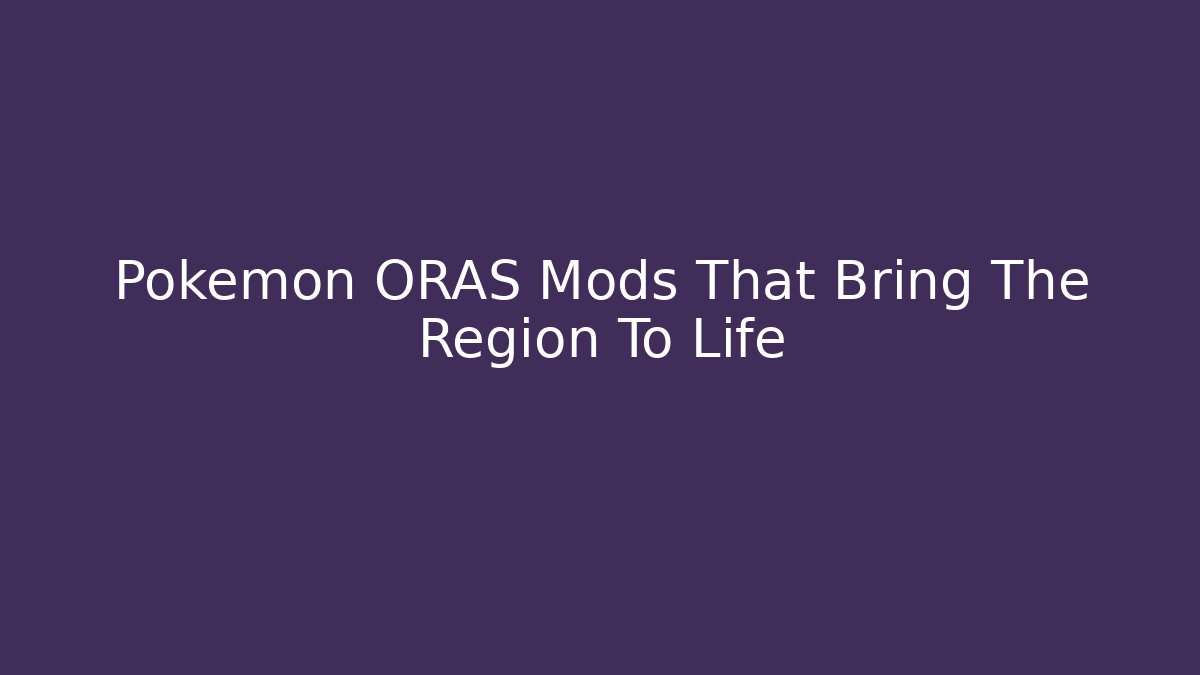 Pokémon ORAS Mods That Bring The Region To Life