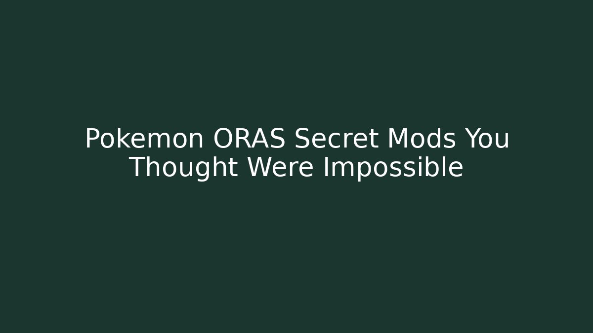 Pokémon ORAS Secret Mods You Thought Were Impossible