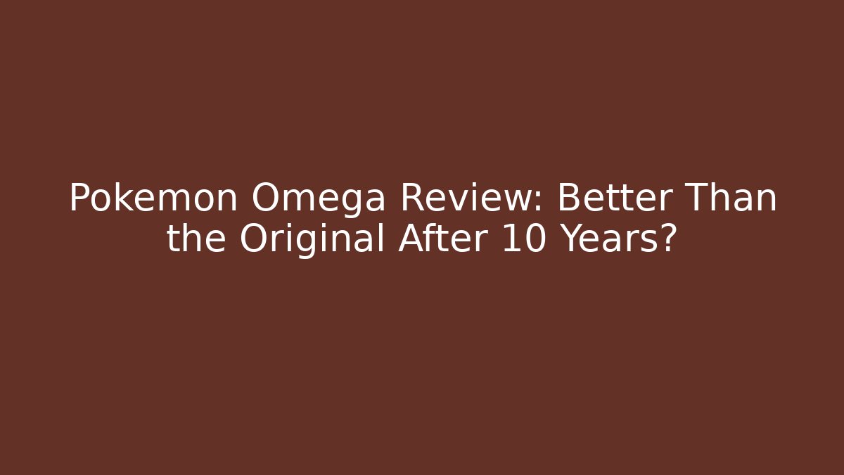 Pokémon Omega Review: Better Than the Original After 10 Years?
