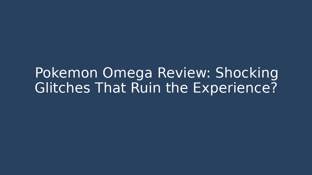Pokémon Omega Review: Shocking Glitches That Ruin the Experience? - Critter Realm