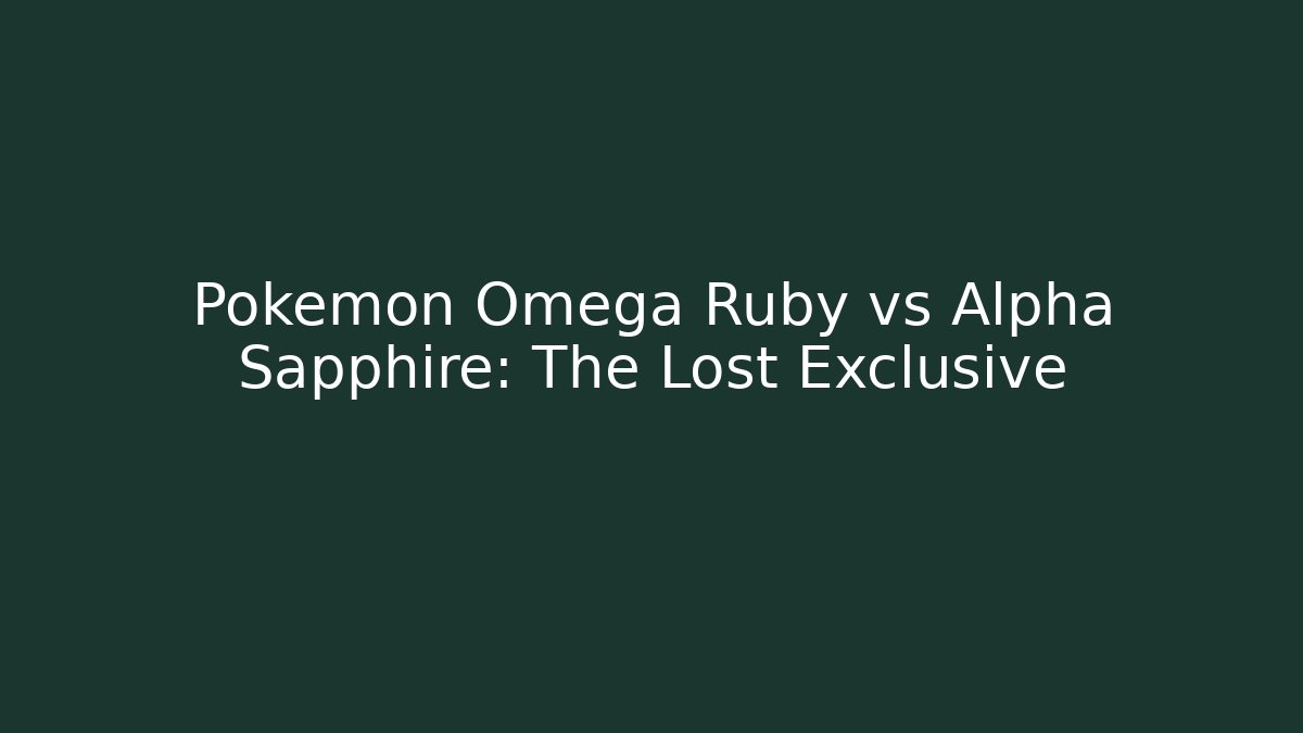 Pokémon Omega Ruby vs Alpha Sapphire: The Lost Exclusive - Critter Realm
