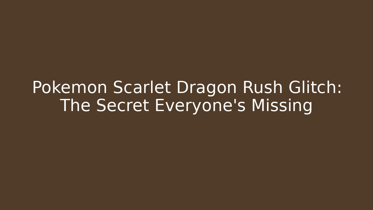 Pokémon Scarlet Dragon Rush Glitch: The Secret Everyone's Missing