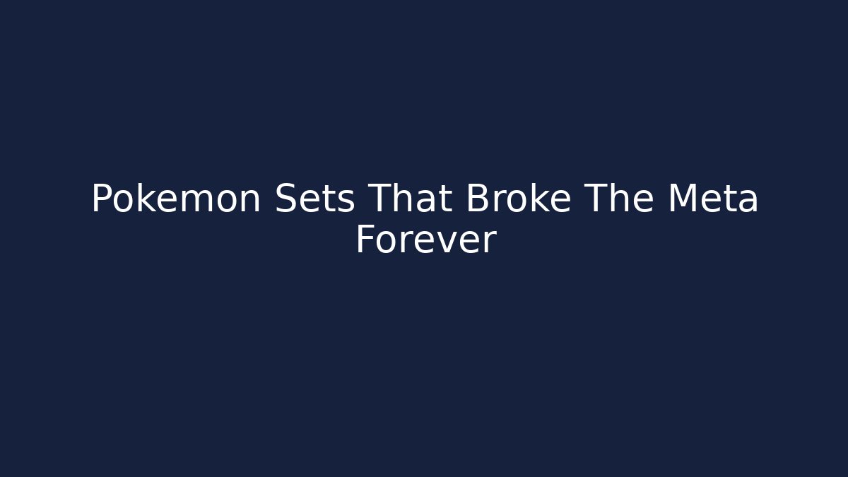 Pokémon Sets That Broke The Meta Forever