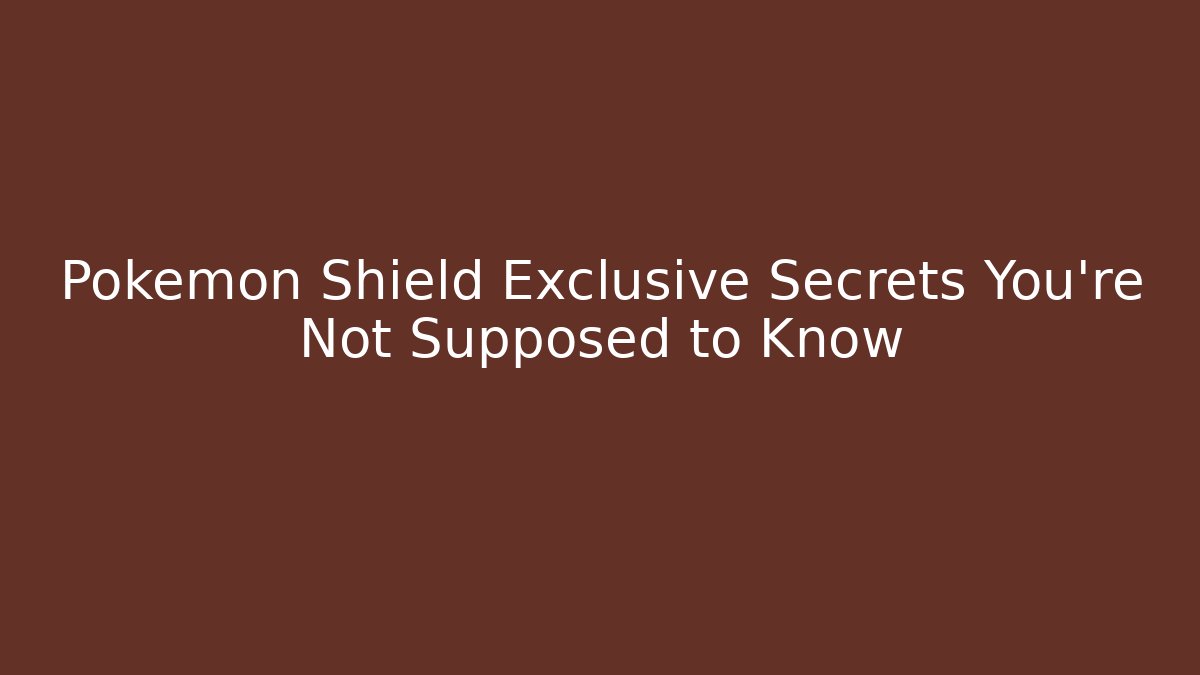 Pokémon Shield Exclusive Secrets You're Not Supposed to Know