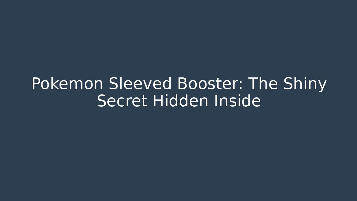 Pokémon Sleeved Booster: The Shiny Secret Hidden Inside