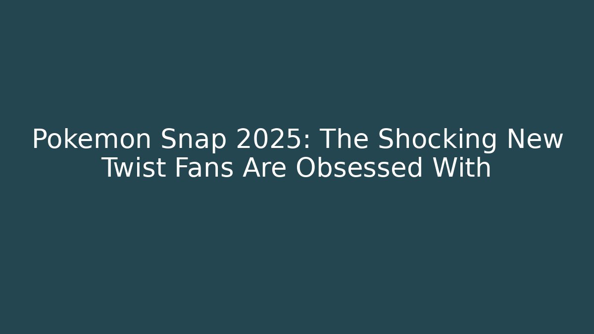 Pokémon Snap 2025: The Shocking New Twist Fans Are Obsessed With