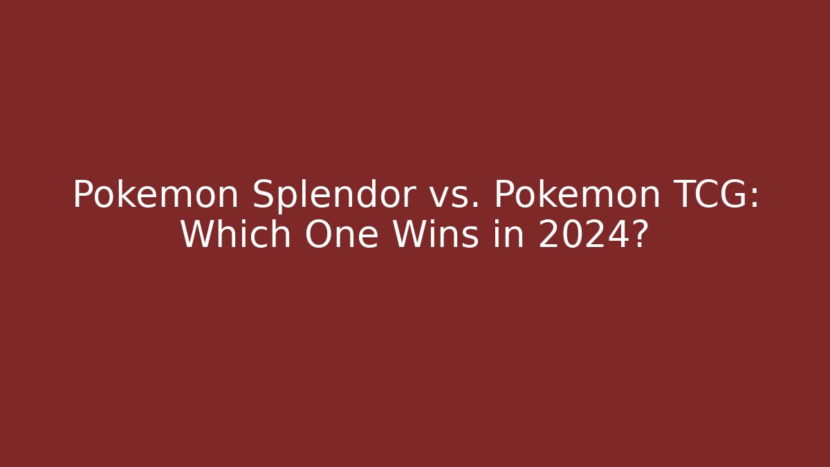 Pokémon Splendor vs. Pokémon TCG: Which One Wins in 2024?