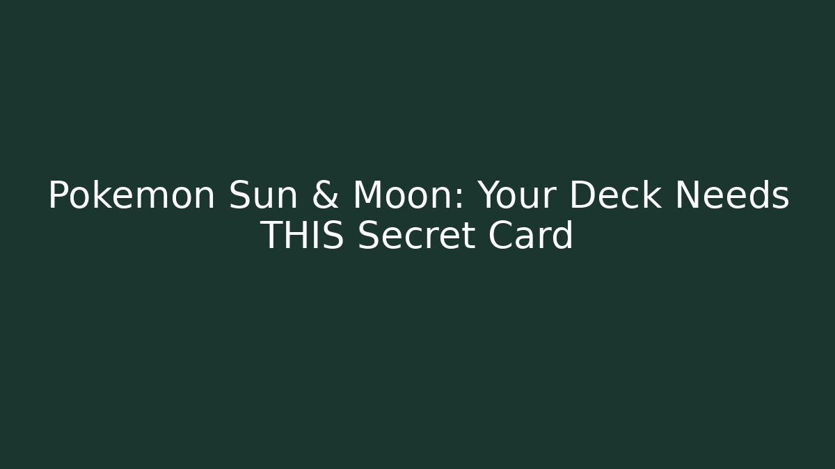 Pokémon Sun & Moon: Your Deck Needs THIS Secret Card
