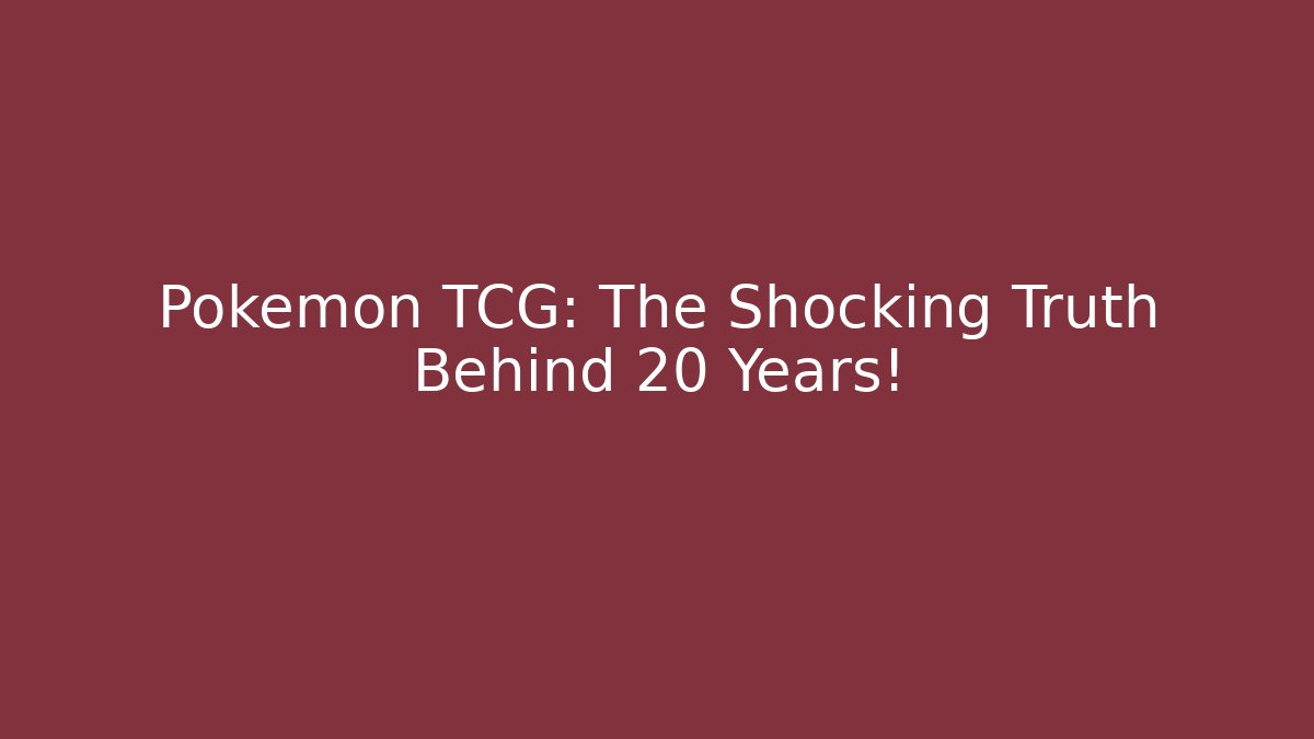 Pokémon TCG: The Shocking Truth Behind 20 Years!