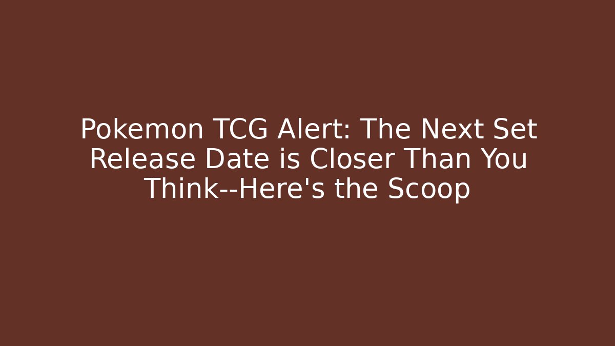 Pokémon TCG Alert: The Next Set Release Date is Closer Than You Think—Here's the Scoop
