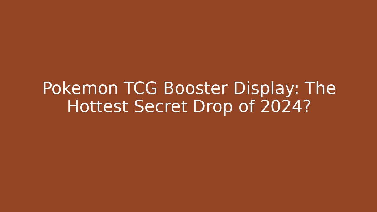 Pokémon TCG Booster Display: The Hottest Secret Drop of 2024? - Critter Realm