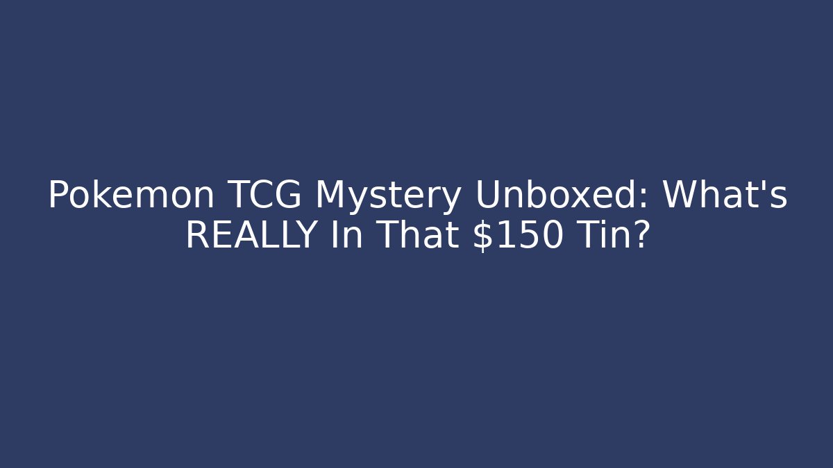 Pokémon TCG Mystery Unboxed: What’s REALLY In That $150 Tin?
