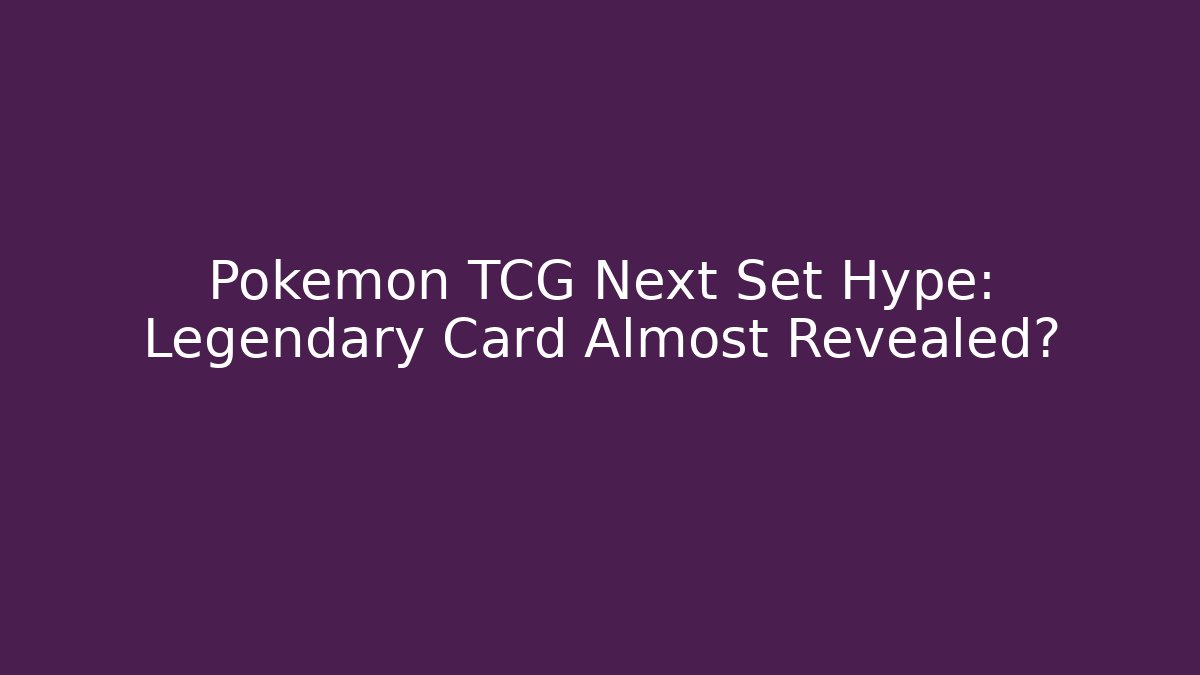 Pokémon TCG Next Set Hype: Legendary Card Almost Revealed?