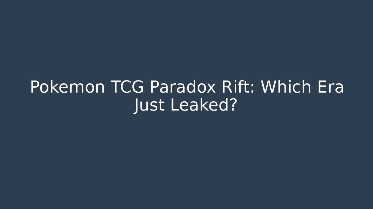 Pokémon TCG Paradox Rift: Which Era Just Leaked? - Critter Realm