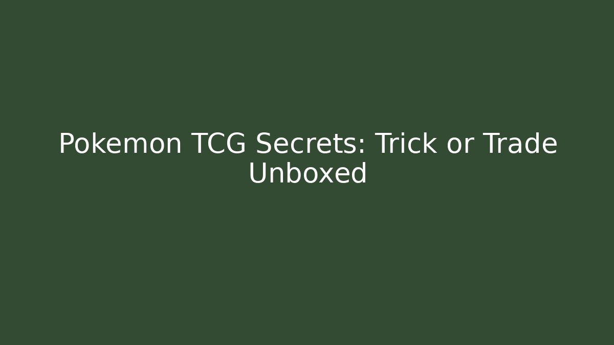 Pokémon TCG Secrets: Trick or Trade Unboxed