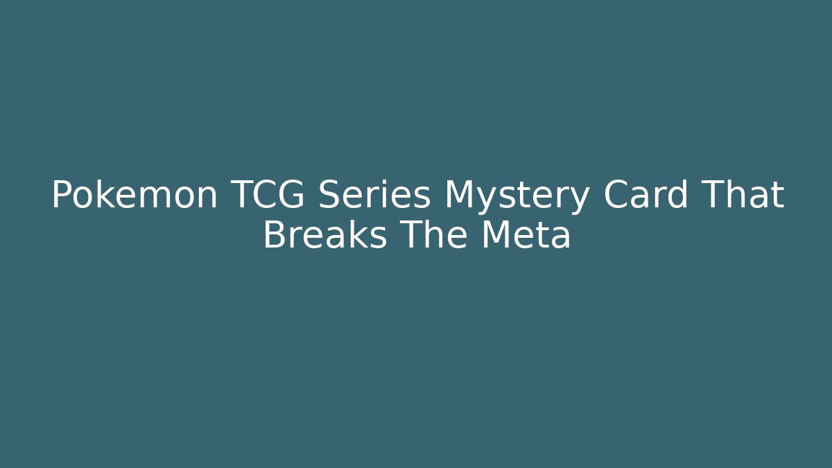 Pokémon TCG Series Mystery Card That Breaks The Meta